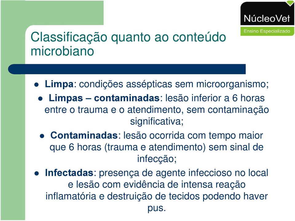 ocorrida com tempo maior que 6 horas (trauma e atendimento) sem sinal de infecção; Infectadas: presença de