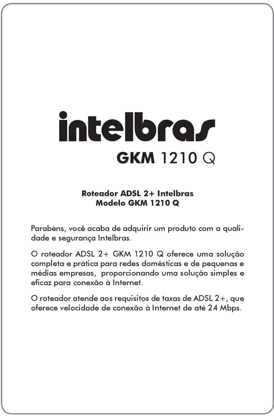 O roteador ADSL 2+ GKM 1210 Q oferece uma solução completa e prática para redes domésticas e de pequenas e