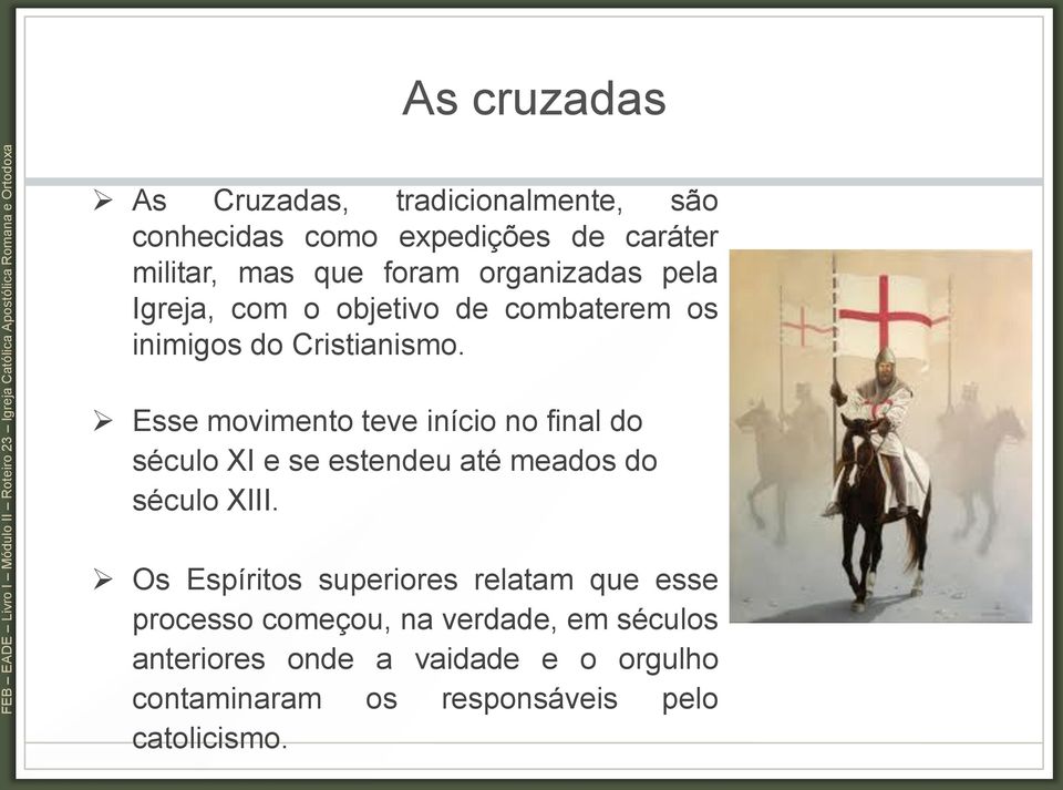 Esse movimento teve início no final do século XI e se estendeu até meados do século XIII.