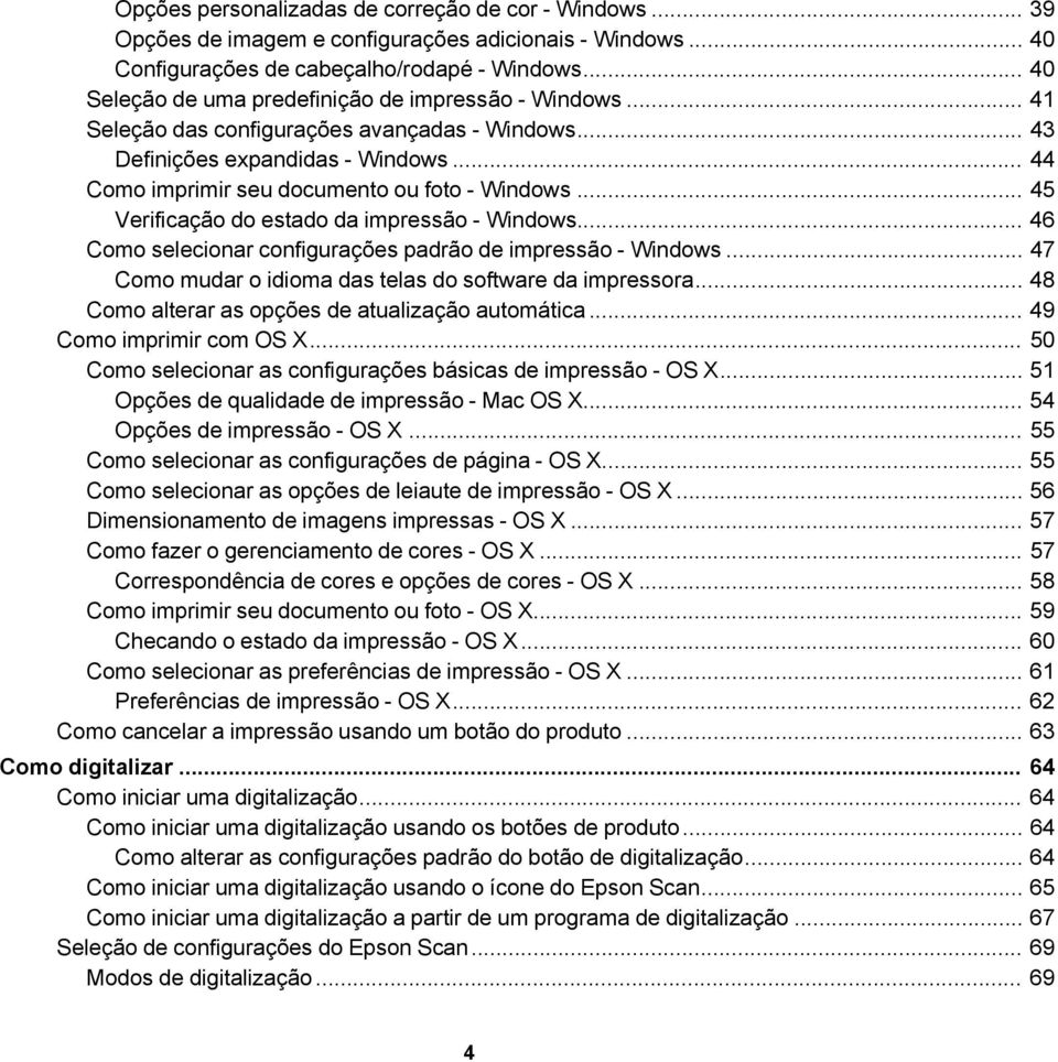 .. 45 Verificação do estado da impressão - Windows... 46 Como selecionar configurações padrão de impressão - Windows... 47 Como mudar o idioma das telas do software da impressora.