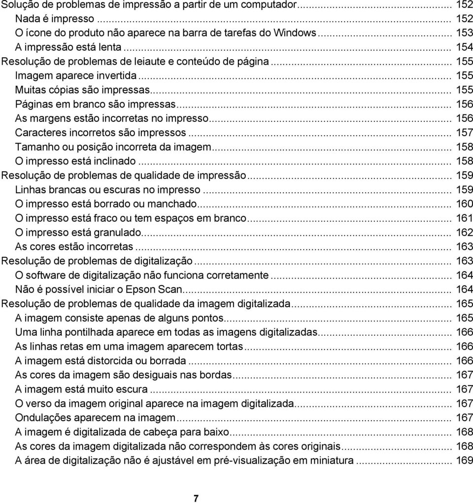 .. 156 As margens estão incorretas no impresso... 156 Caracteres incorretos são impressos... 157 Tamanho ou posição incorreta da imagem... 158 O impresso está inclinado.