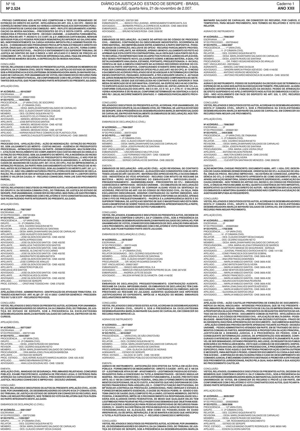 PRECEDENTES DO STJ E DESTA CORTE - APELAÇÃO CONHECIDA E PROVIDA EM PARTE - DECISÃO UNÂNIME. - A GARANTIA FUNDAMENTAL INSCULPIDA NO ART. 7º, INCISO IV, C/C O ART.