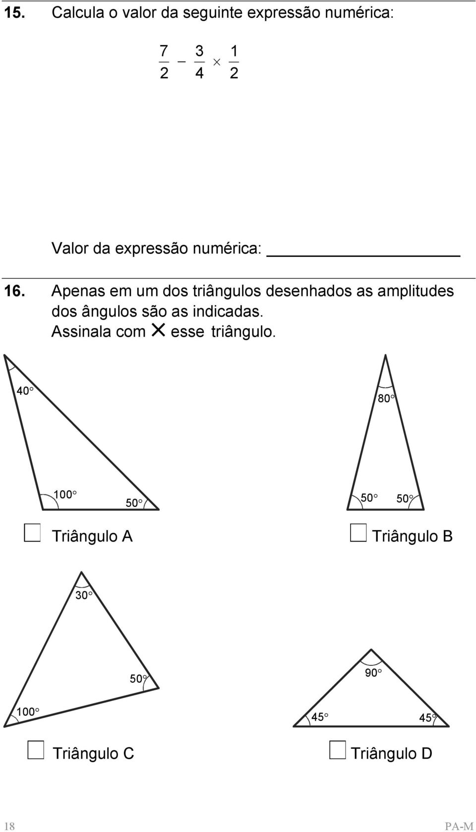 Apenas em um dos triângulos desenhados as amplitudes dos ângulos são as