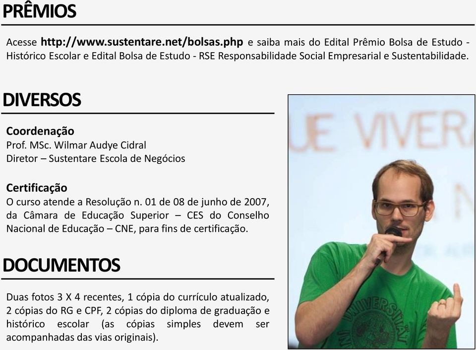 DIVERSOS Coordenação Prof. MSc. Wilmar Audye Cidral Diretor Sustentare Escola de Negócios Certificação O curso atende a Resolução n.