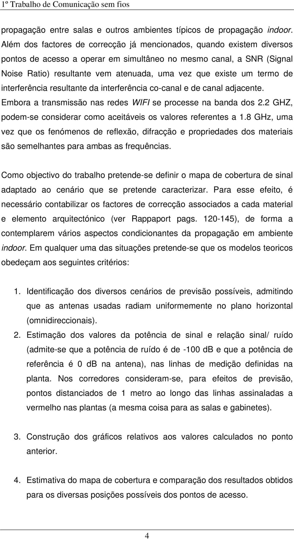 um termo de interferência resultante da interferência co-canal e de canal adjacente. Embora a transmissão nas redes WIFI se processe na banda dos 2.