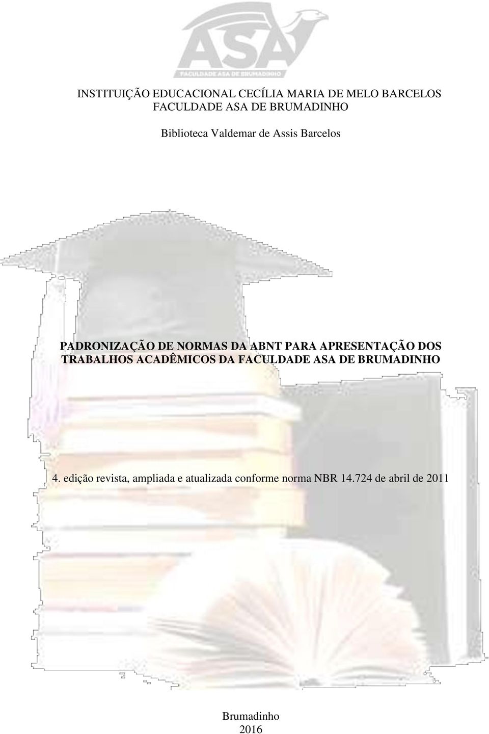 PARA APRESENTAÇÃO DOS TRABALHOS ACADÊMICOS DA FACULDADE ASA DE BRUMADINHO 4.