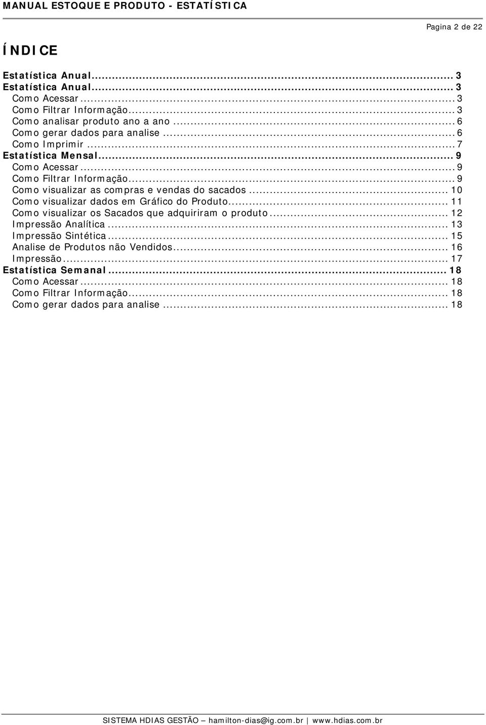 .. 9 Como visualizar as compras e vendas do sacados... 10 Como visualizar dados em Gráfico do Produto... 11 Como visualizar os Sacados que adquiriram o produto.