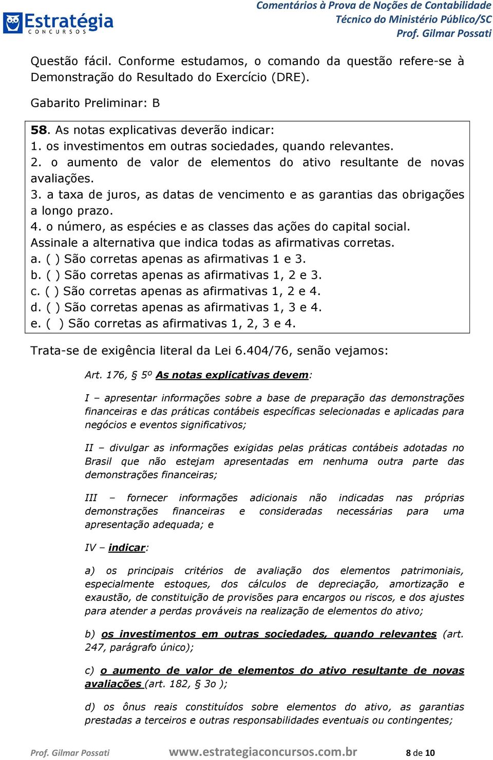 a taxa de juros, as datas de vencimento e as garantias das obrigações a longo prazo. 4. o número, as espécies e as classes das ações do capital social.