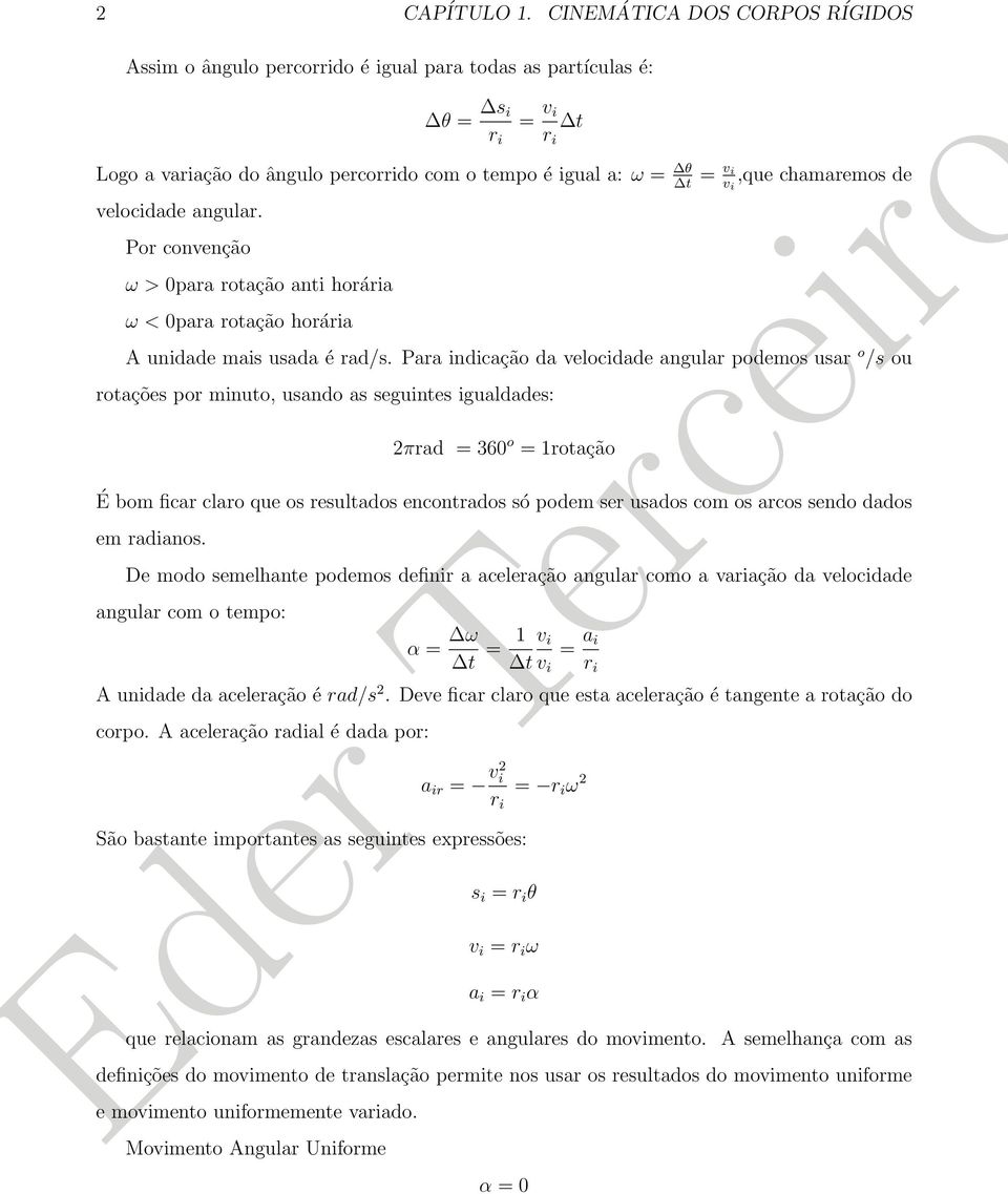 angular. Por convenção ω > 0para rotação anti horária ω < 0para rotação horária t = v i v i,que chamaremos de A unidade mais usada é rad/s.