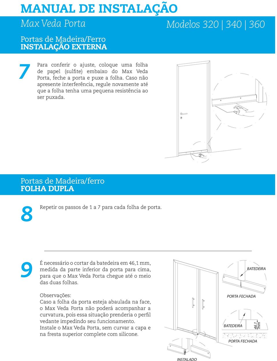 Portas de Madeira/ferro folha Dupla 8 Repetir os passos de 1 a 7 para cada folha de porta.