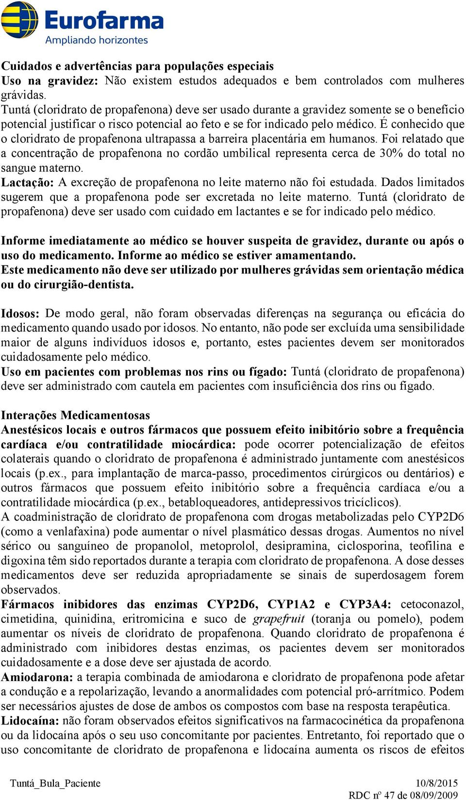 É conhecido que o cloridrato de propafenona ultrapassa a barreira placentária em humanos.