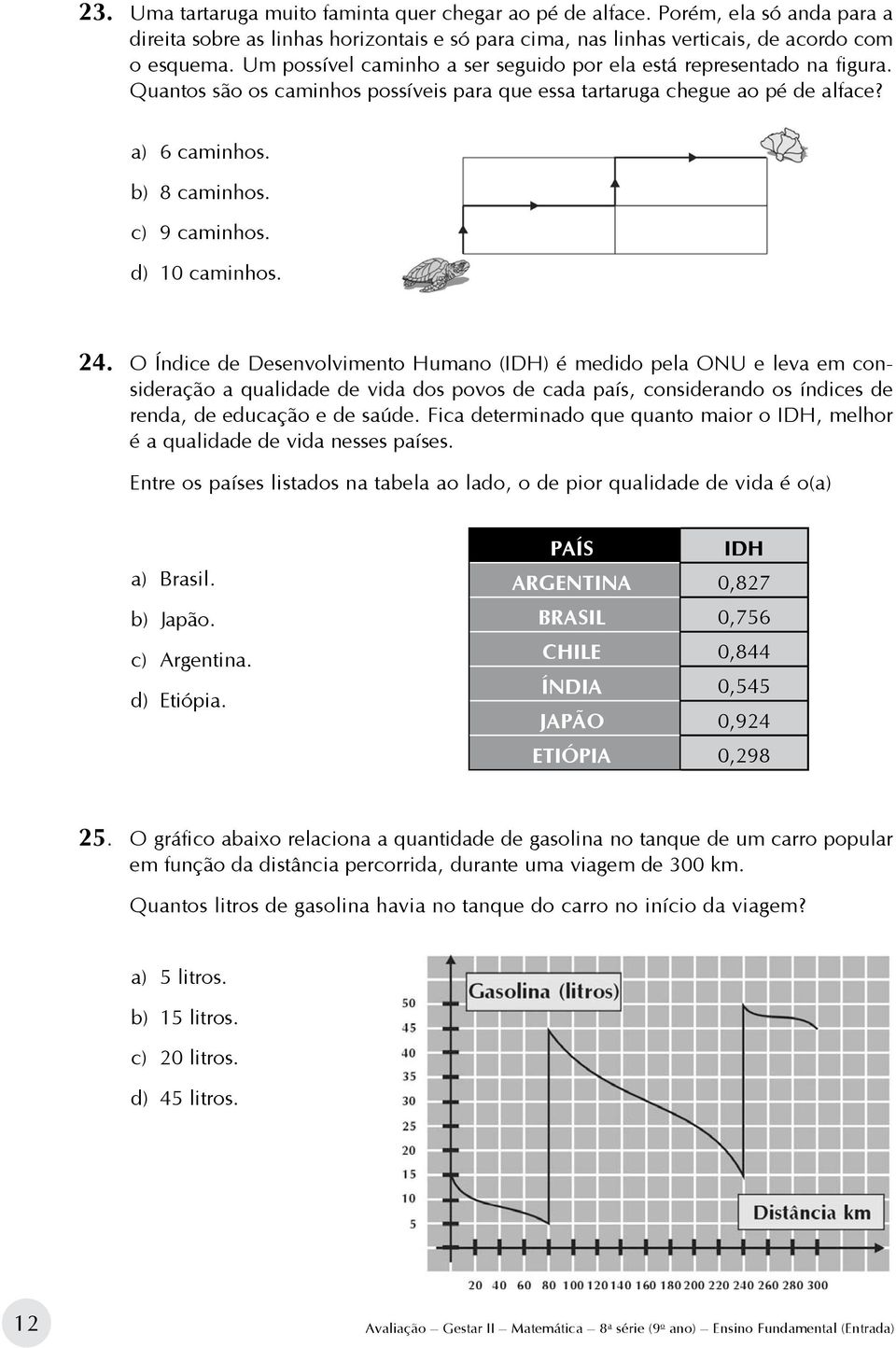 d) 10 caminhos. 24.