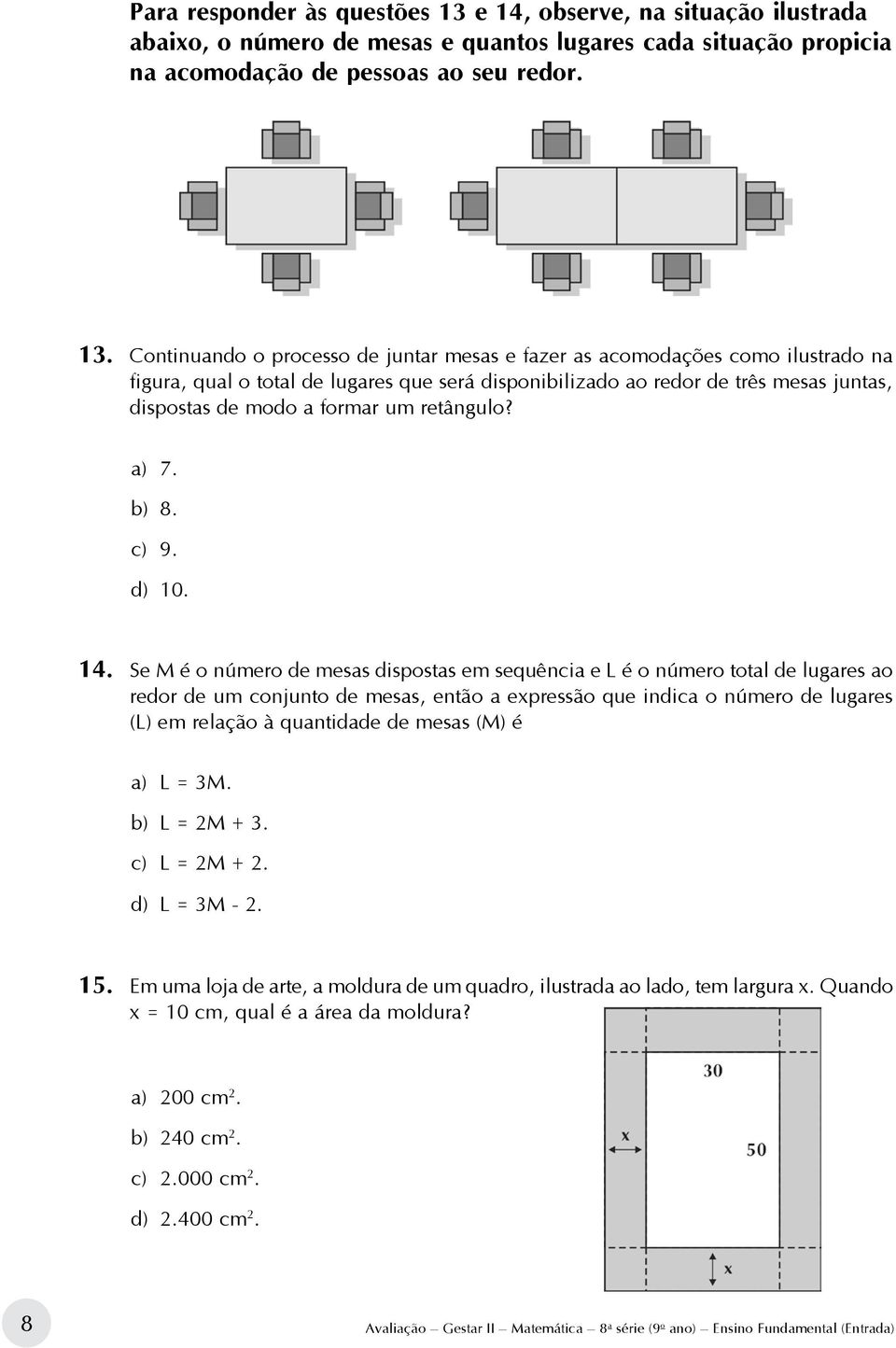 Continuando o processo de juntar mesas e fazer as acomodações como ilustrado na figura, qual o total de lugares que será disponibilizado ao redor de três mesas juntas, dispostas de modo a formar um