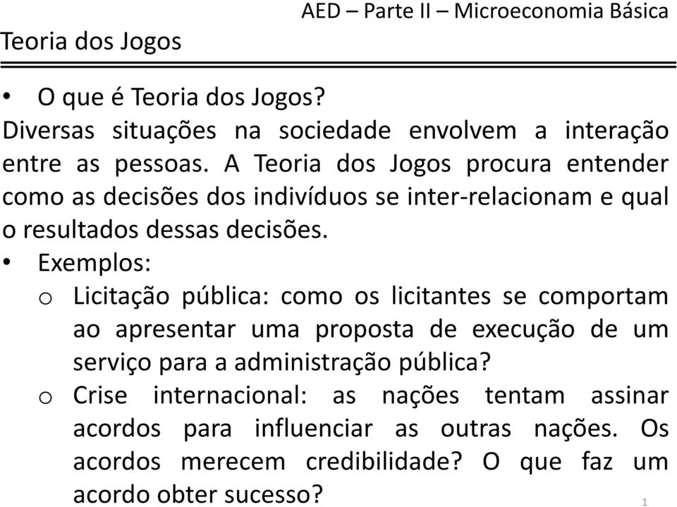 Exemplos: o Licitação pública: como os licitantes se comportam ao apresentar uma proposta de execução de um serviço para a administração