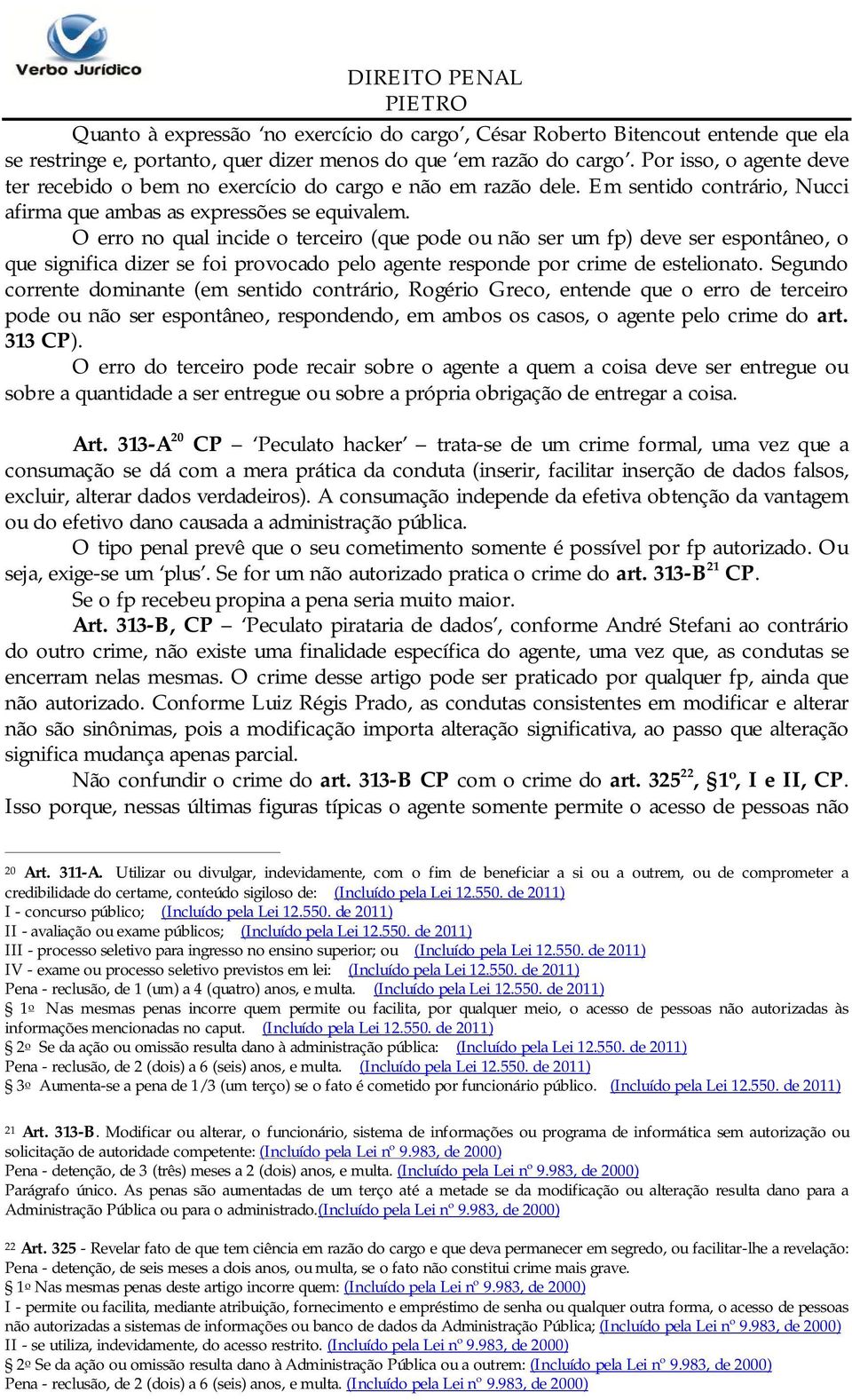 O erro no qual incide o terceiro (que pode ou não ser um fp) deve ser espontâneo, o que significa dizer se foi provocado pelo agente responde por crime de estelionato.