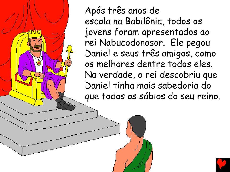 Ele pegou Daniel e seus três amigos, como os melhores dentre todos