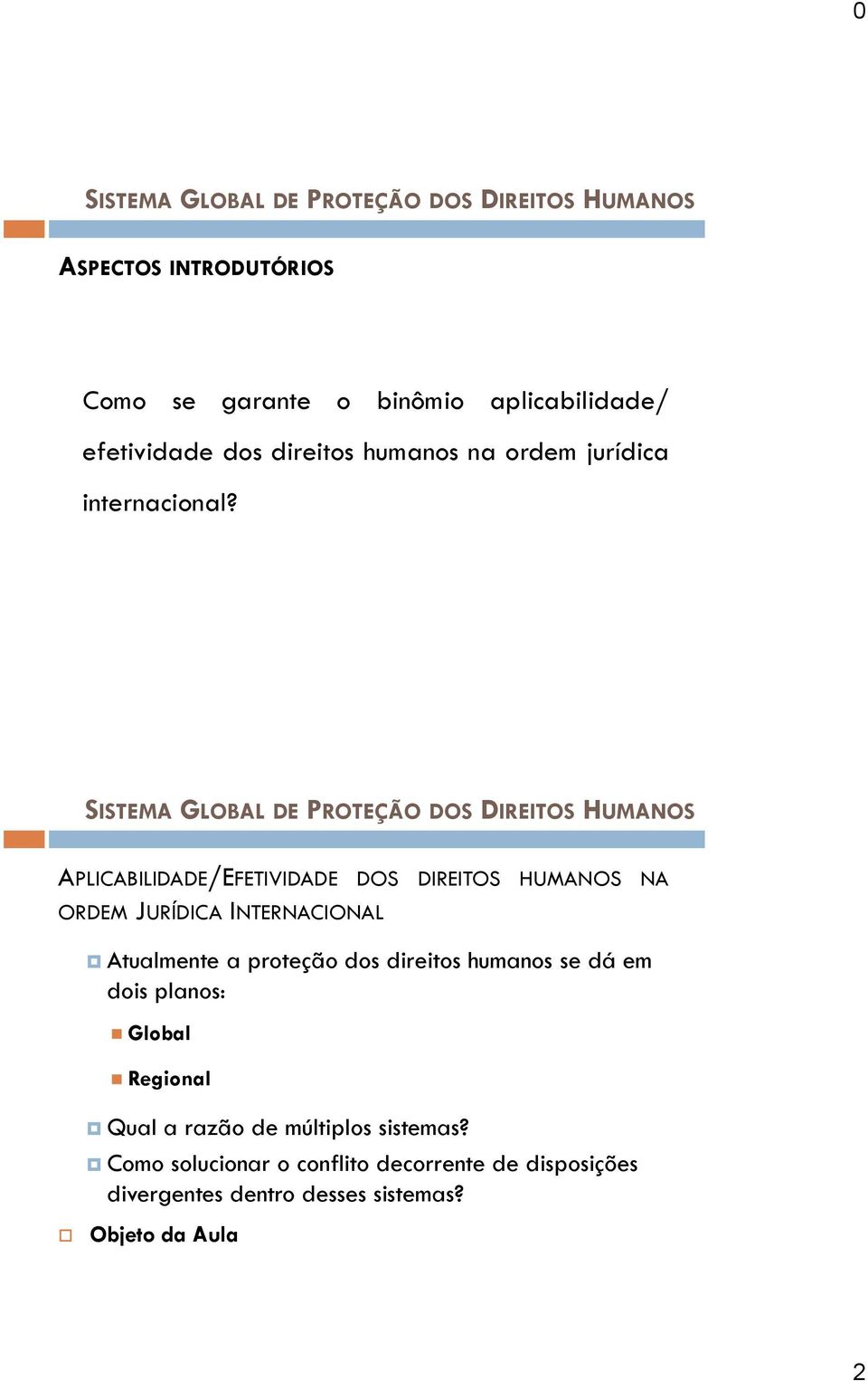 APLICABILIDADE/EFETIVIDADE DOS DIREITOS HUMANOS NA ORDEM JURÍDICA INTERNACIONAL Atualmente a proteção dos