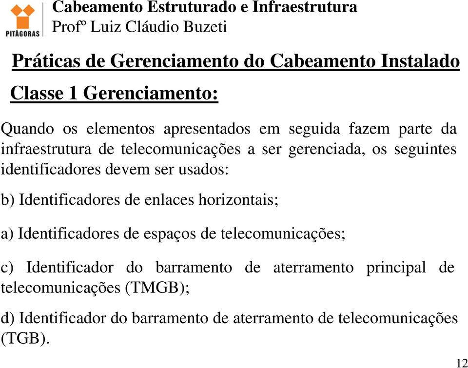 enlaces horizontais; a) Identificadores de espaços de telecomunicações; c) Identificador do barramento de