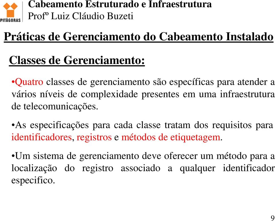 As especificações para cada classe tratam dos requisitos para identificadores, registros e métodos de