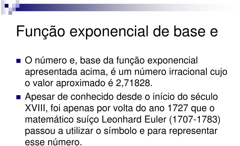 Apesar de conhecido desde o início do século XVIII, foi apenas por volta do ano 77