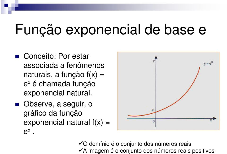 Observe, a seguir, o gráfico da função exponencial natural f(x) = e x.