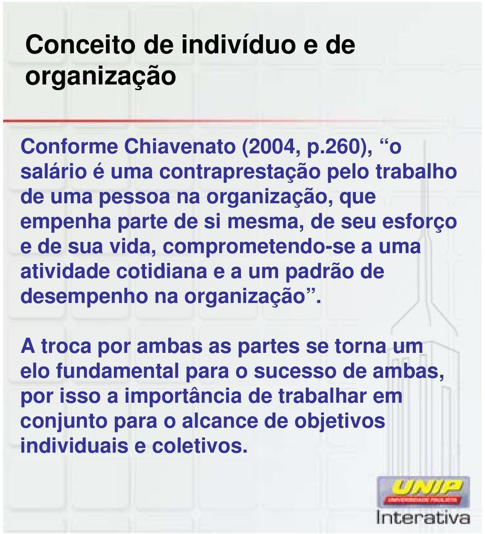 esforço e de sua vida, comprometendo-se a uma atividade cotidiana e a um padrão de desempenho na organização.