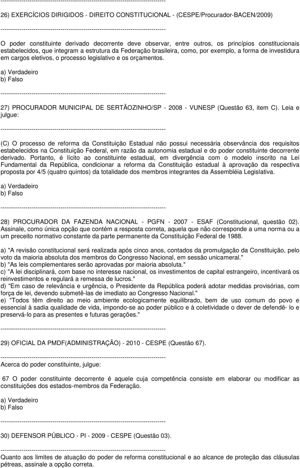27) PROCURADOR MUNICIPAL DE SERTÃOZINHO/SP - 2008 - VUNESP (Questão 63, item C).