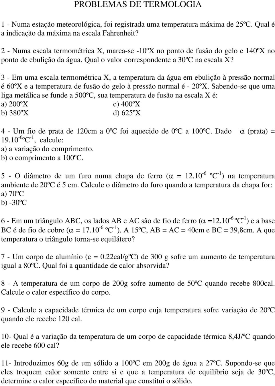 3 - Em uma escala termométrica X, a temperatura da água em ebulição à pressão normal é 60ºX e a temperatura de fusão do gelo à pressão normal é - 20ºX.