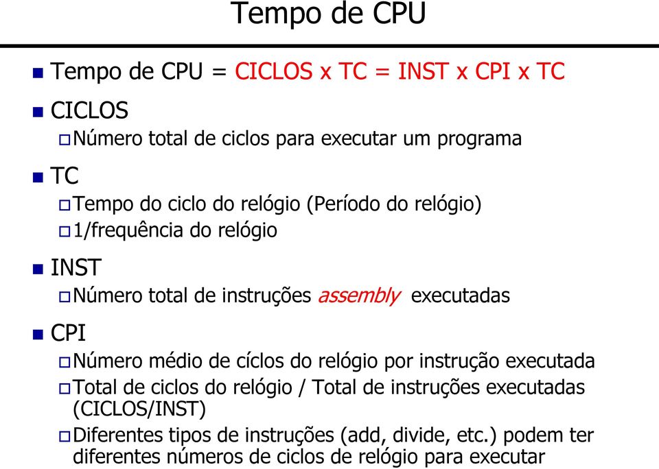 Número médio de cíclos do relógio por instrução executada Total de ciclos do relógio / Total de instruções executadas