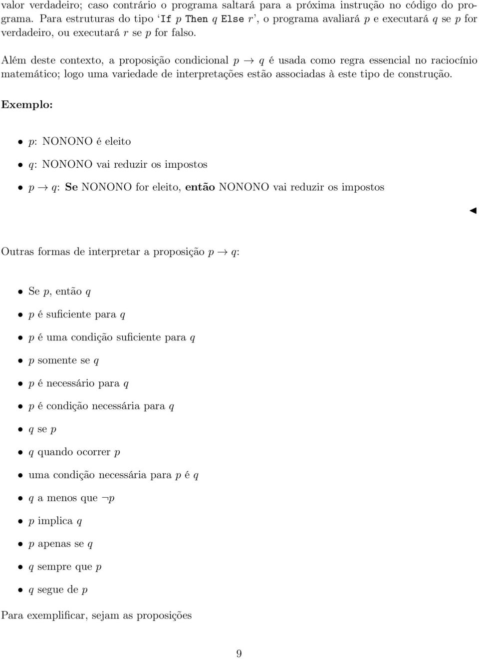 Além deste contexto, a proposição condicional p q é usada como regra essencial no raciocínio matemático; logo uma variedade de interpretações estão associadas à este tipo de construção.