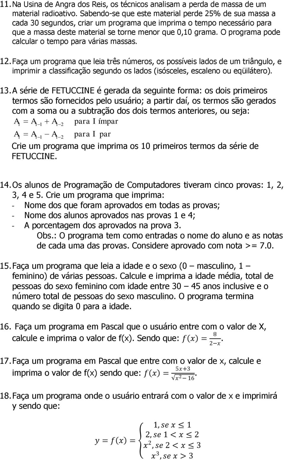 O programa pode calcular o tempo para várias massas. 12.