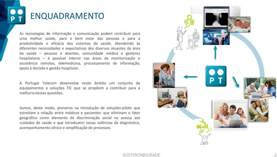 e assistência remotas, telemedicina, processamento de informação, apoio à decisão e gestão hospitalar.