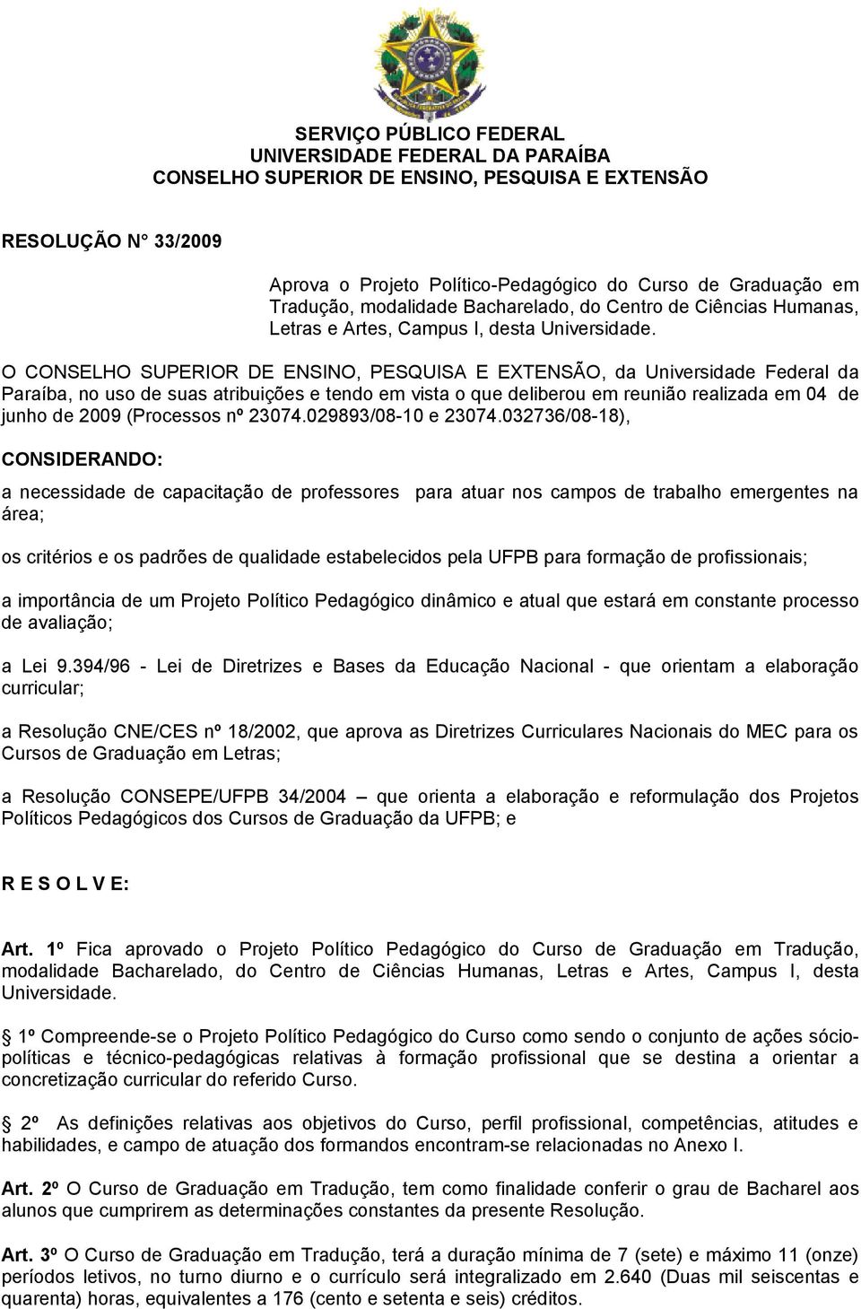 O CONSELHO SUPERIOR DE ENSINO, PESQUISA E EXTENSÃO, da Universida Feral da Paraíba, no uso suas atribuições e tendo vista o que liber reunião realizada 04 junho 2009 (Processos nº 23074.