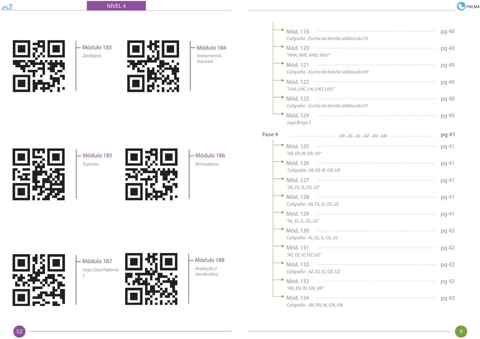 124 Jogo Bingo 3 pg 40 Módulo 185 Esportes Módulo 187 Jogo Caça Palavras 5 Módulo 186 Brincadeiras Módulo 188 Avaliação 2 Vocabulário Fase 4 AR - AS - AL - AZ - AN - AM pg 41 Mód.