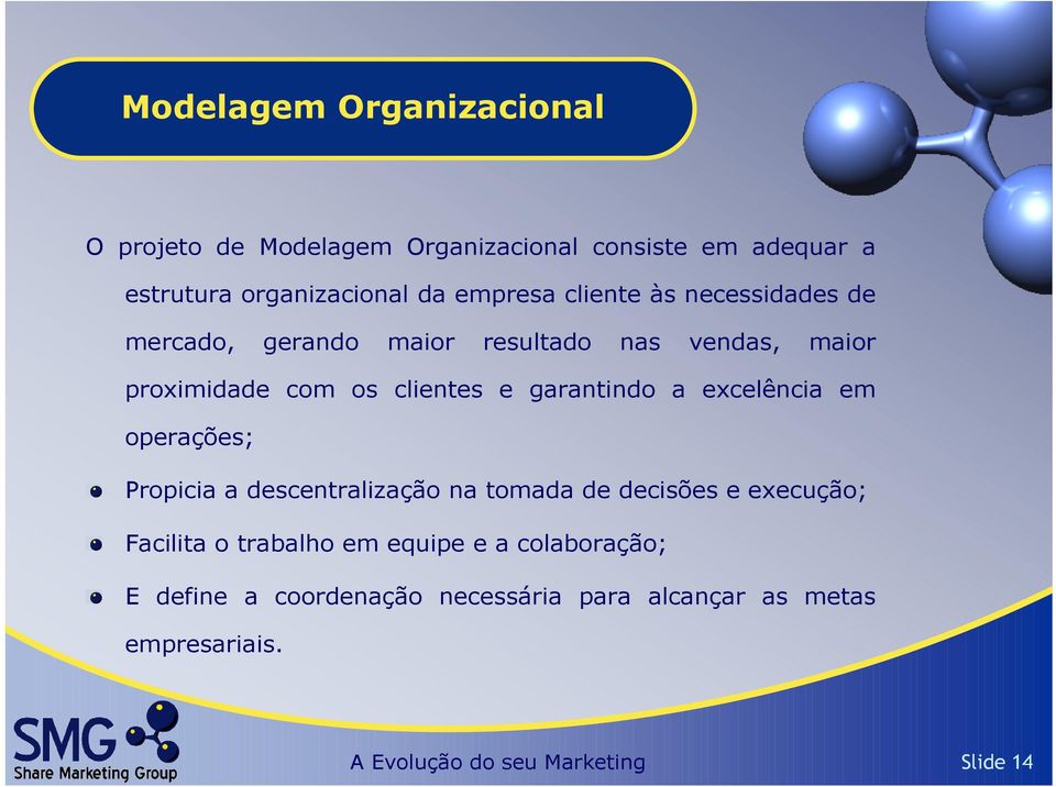 excelência em operações; Propicia a descentralização na tomada de decisões e execução; Facilita o trabalho em equipe e a