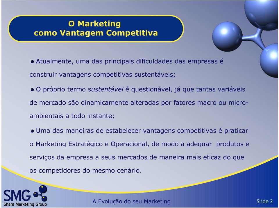 a todo instante; Uma das maneiras de estabelecer vantagens competitivas é praticar o Marketing Estratégico e Operacional, de modo a adequar