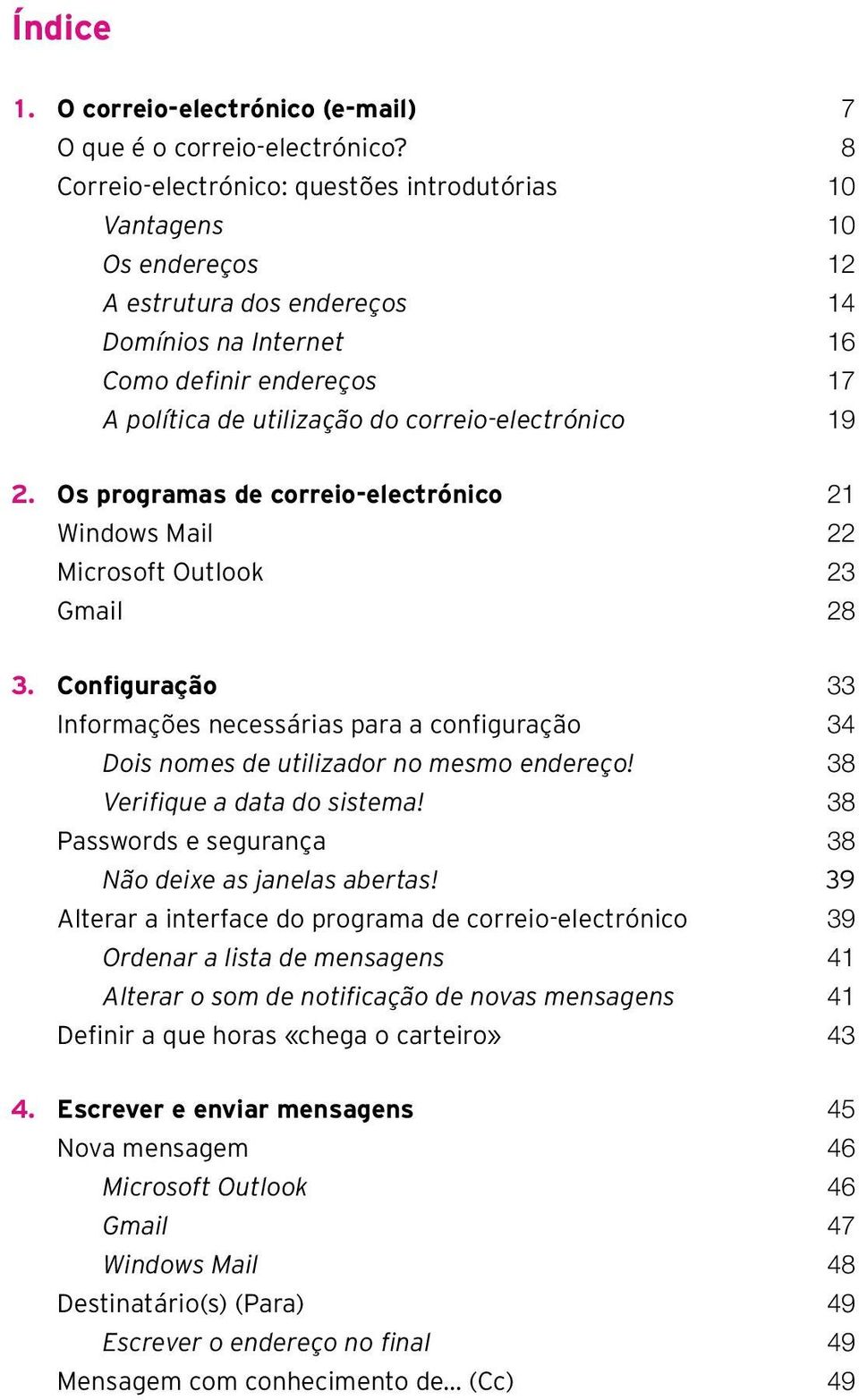 correio-electrónico 19 2. Os programas de correio-electrónico 21 Windows Mail 22 Microsoft Outlook 23 Gmail 28 3.