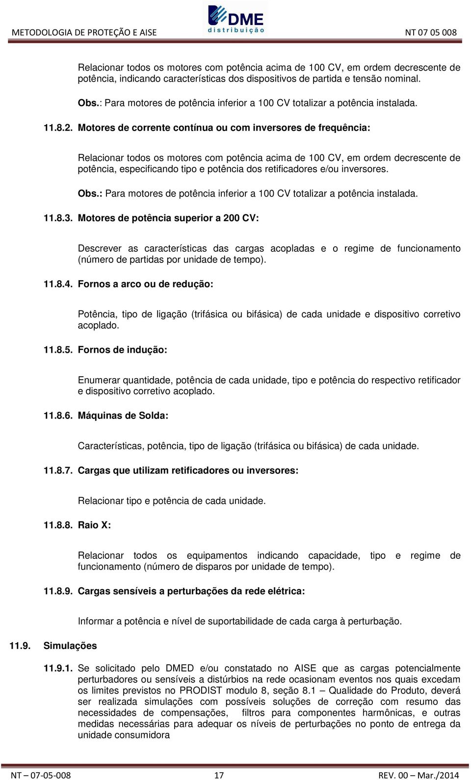 Motores de corrente contínua ou com inversores de frequência: Relacionar todos os motores com potência acima de 100 CV, em ordem decrescente de potência, especificando tipo e potência dos