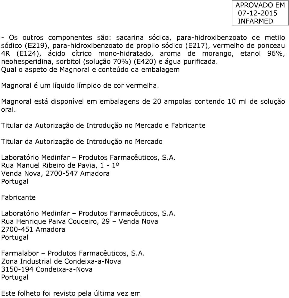 Magnoral está disponível em embalagens de 20 ampolas contendo 10 ml de solução oral.