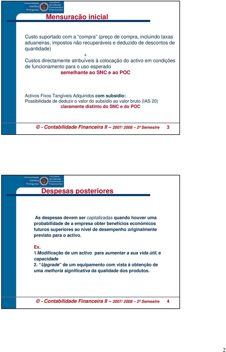 bruto (IAS 20) claramente distinto do SNC e do POC - Contabilidade Financeira II 2007/ 2008 2º Semestre 3 Despesas posteriores As despesas devem ser capitalizadas quando houver uma probabilidade de a