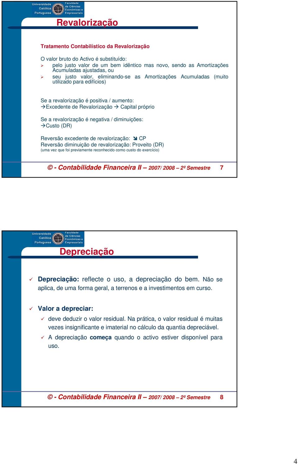 diminuições: Custo (DR) Reversão excedente de revalorização: CP Reversão diminuição de revalorização: Proveito (DR) (uma vez que foi previamente reconhecido como custo do exercício) - Contabilidade