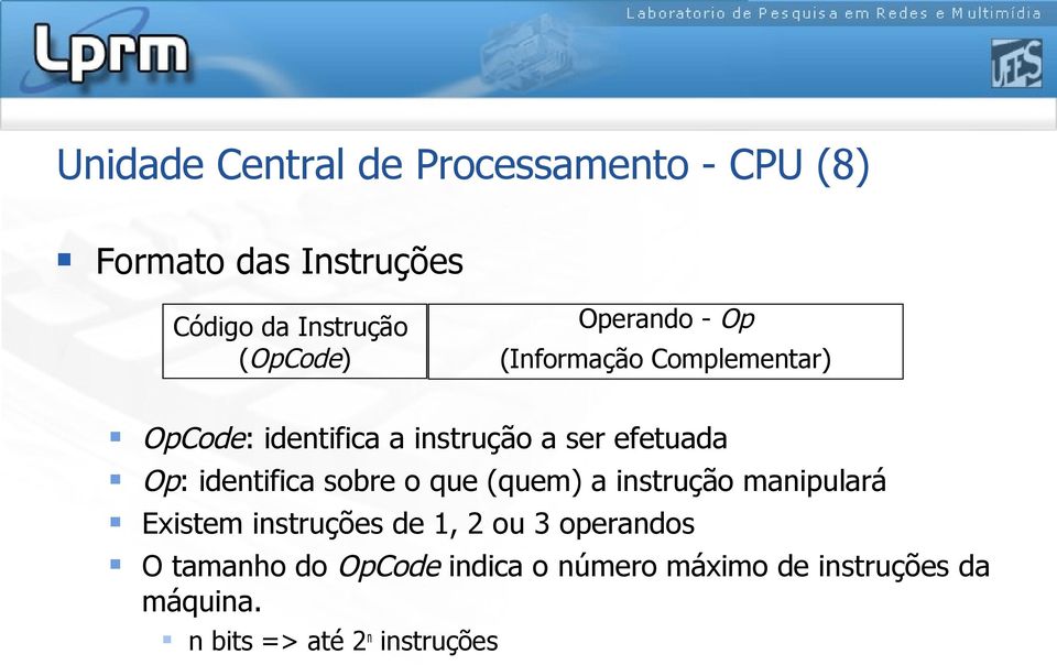 identifica sobre o que (quem) a instrução manipulará Existem instruções de 1, 2 ou 3 operandos