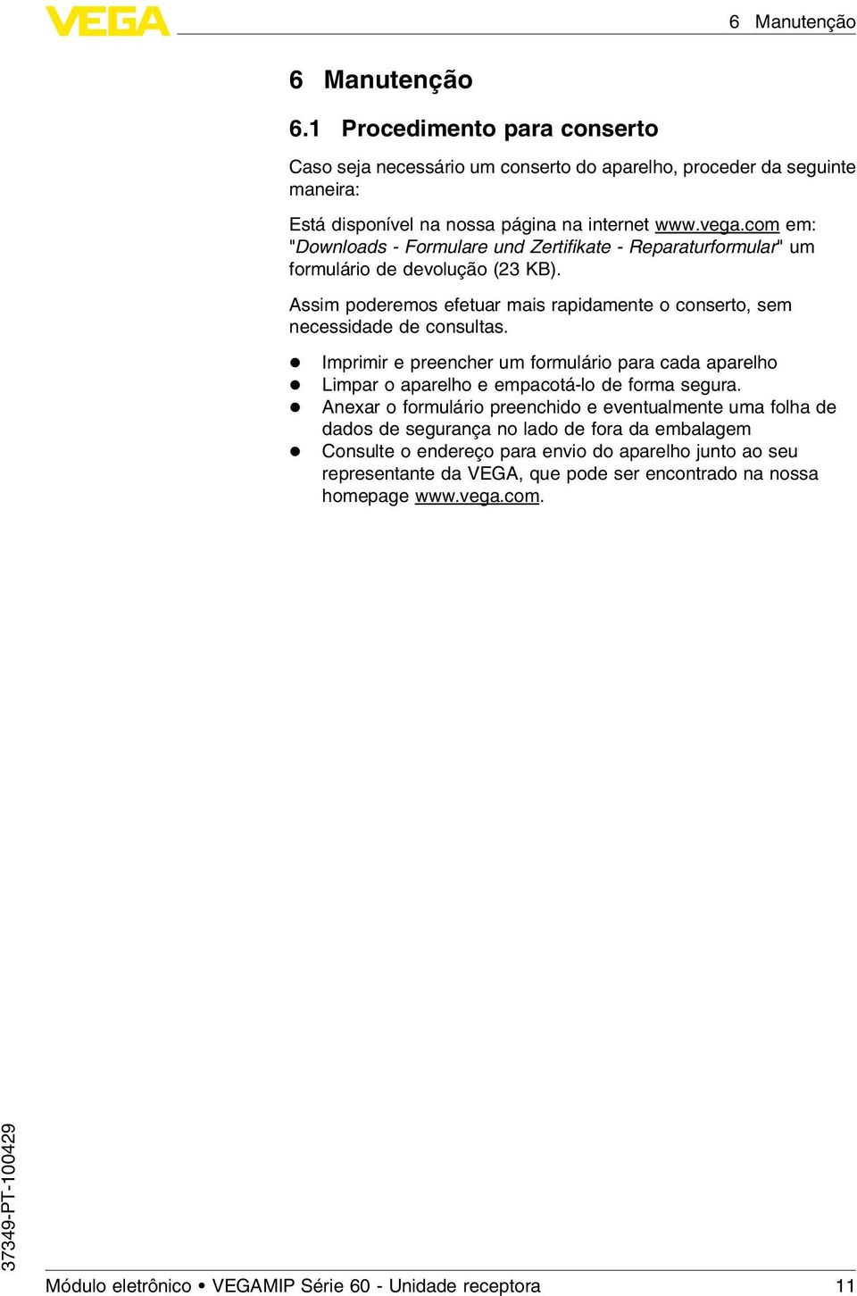 l Imprimir e preencher um formulário para cada aparelho l Limpar o aparelho e empacotá-lo de forma segura.