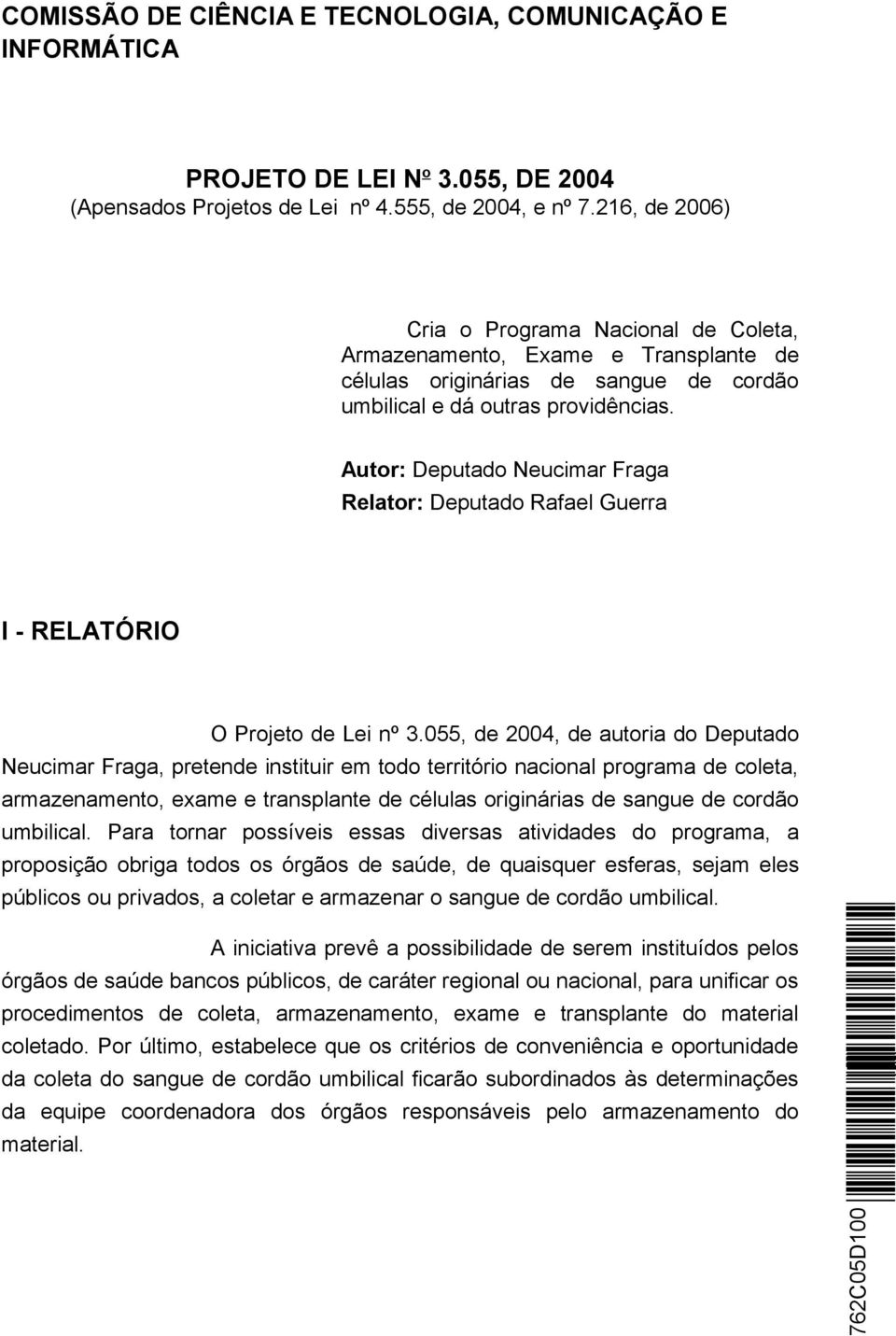 Autor: Deputado Neucimar Fraga Relator: Deputado Rafael Guerra I - RELATÓRIO O Projeto de Lei nº 3.