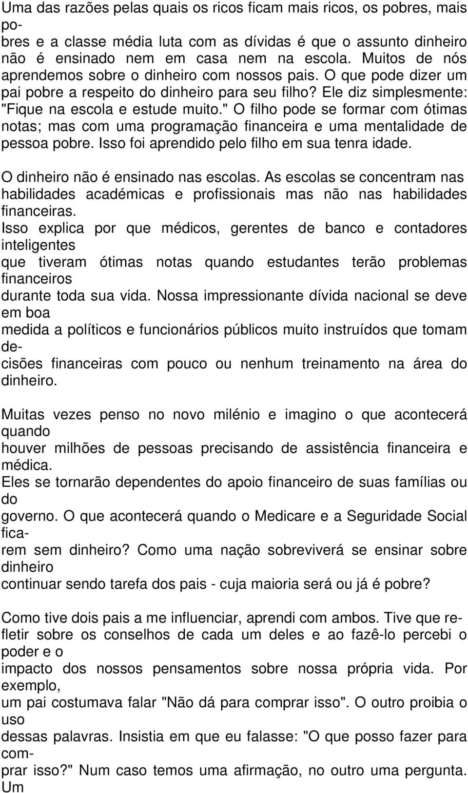 " O filho pode se formar com ótimas notas; mas com uma programação financeira e uma mentalidade de pessoa pobre. Isso foi aprendido pelo filho em sua tenra idade.