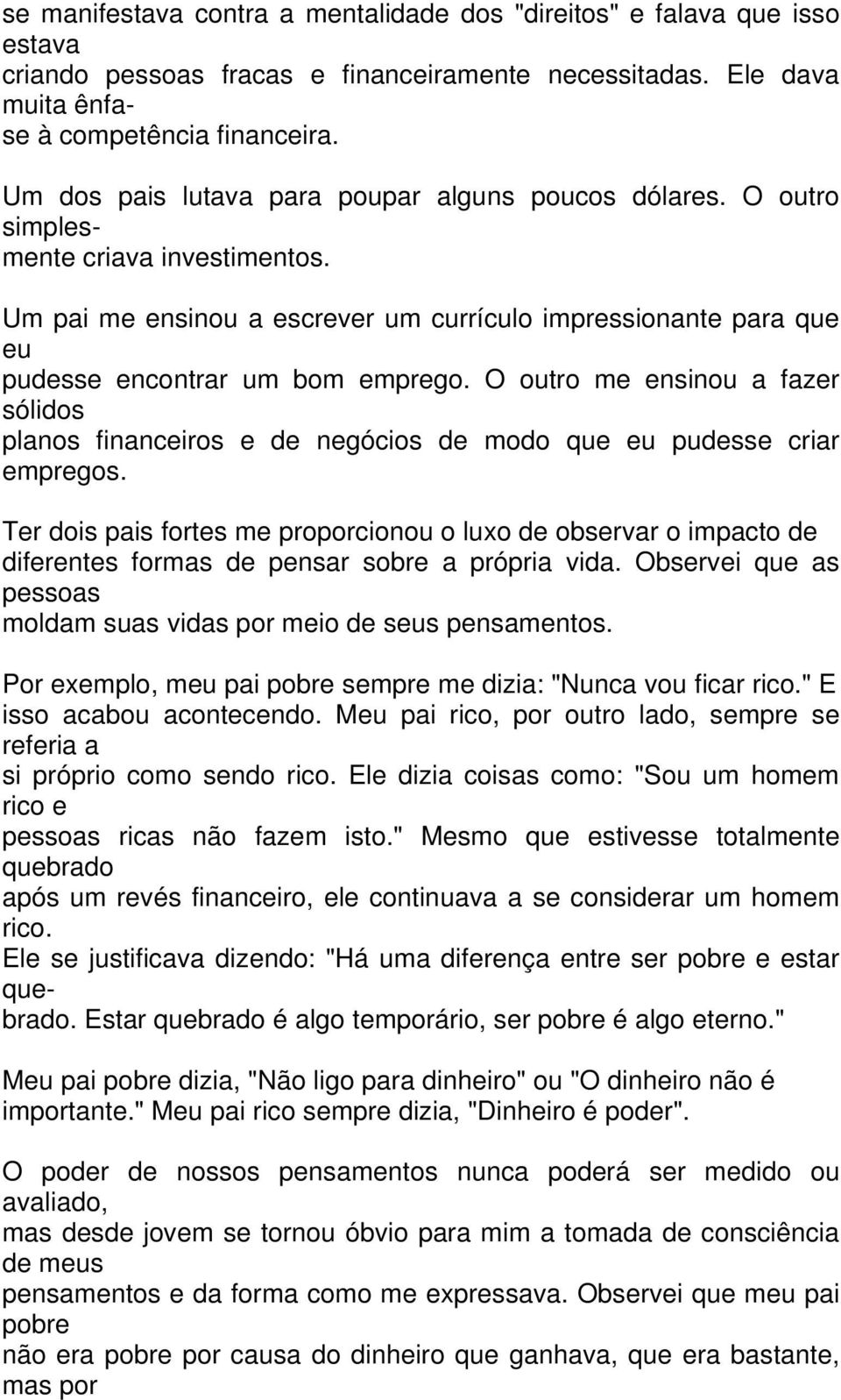 O outro me ensinou a fazer sólidos planos financeiros e de negócios de modo que eu pudesse criar empregos.