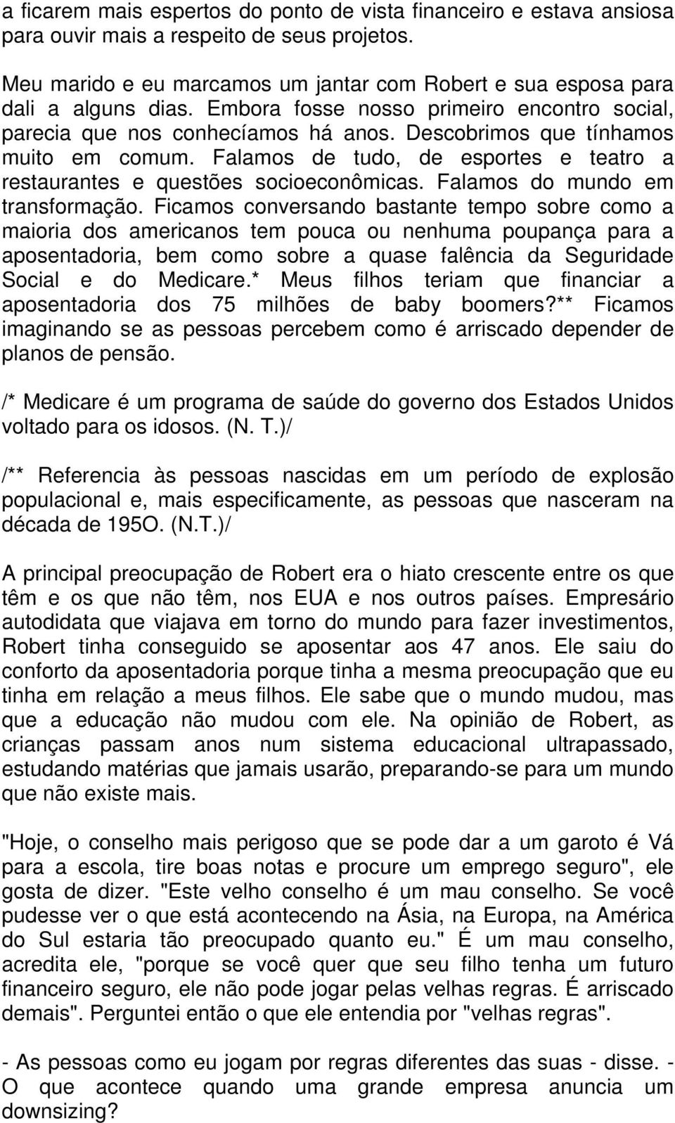 Falamos de tudo, de esportes e teatro a restaurantes e questões socioeconômicas. Falamos do mundo em transformação.