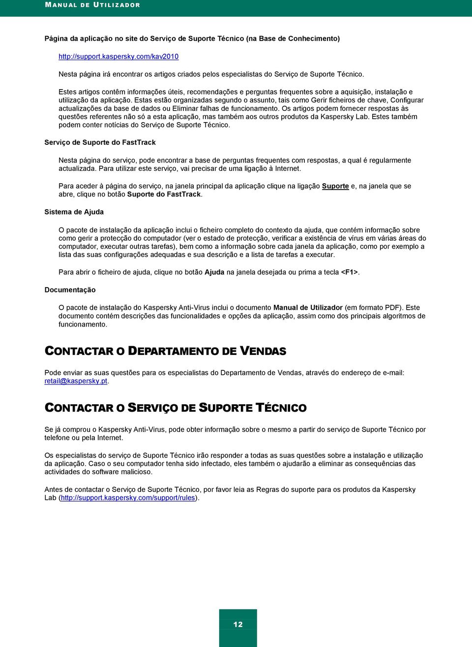 Estes artigos contêm informações úteis, recomendações e perguntas frequentes sobre a aquisição, instalação e utilização da aplicação.