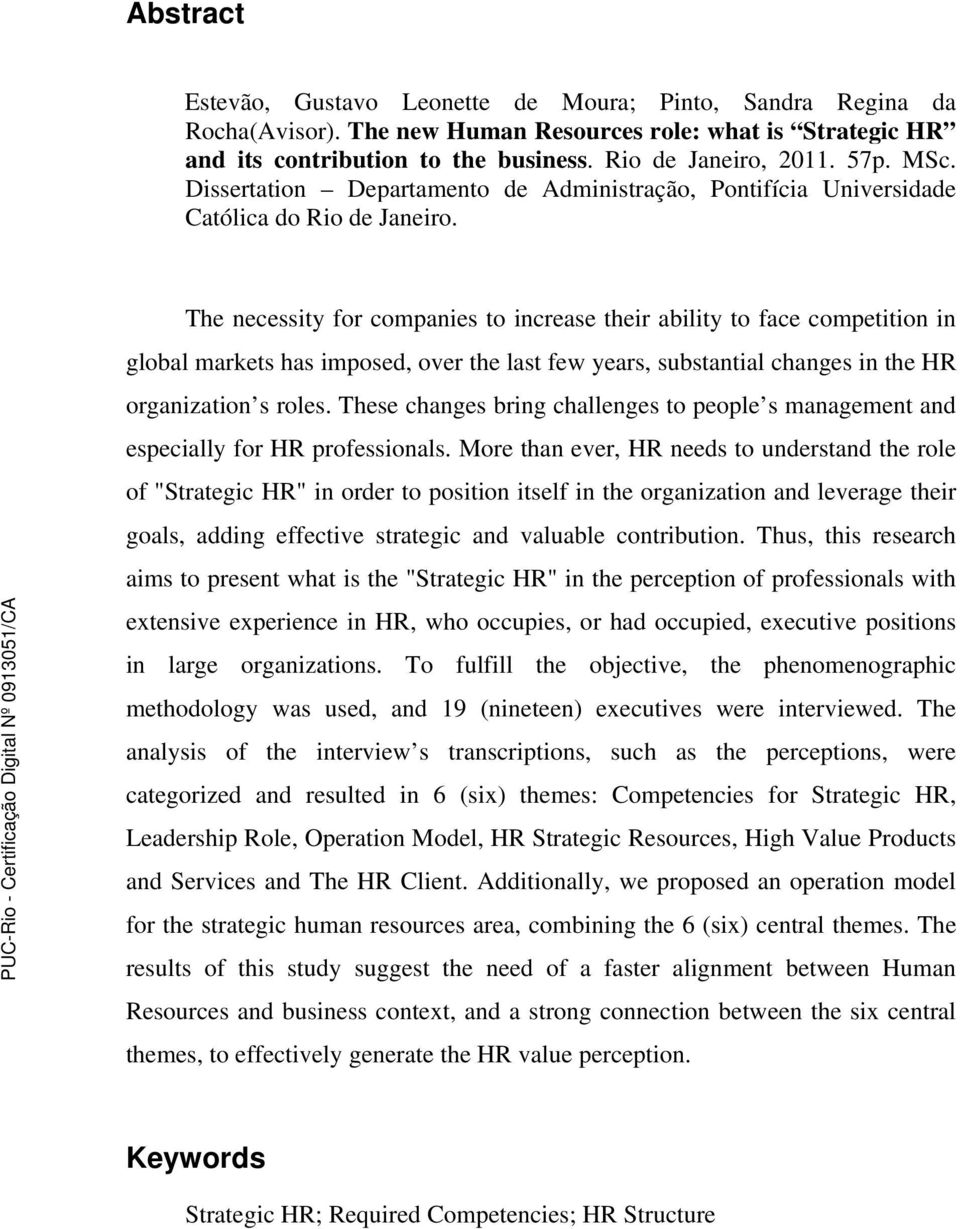 The necessity for companies to increase their ability to face competition in global markets has imposed, over the last few years, substantial changes in the HR organization s roles.