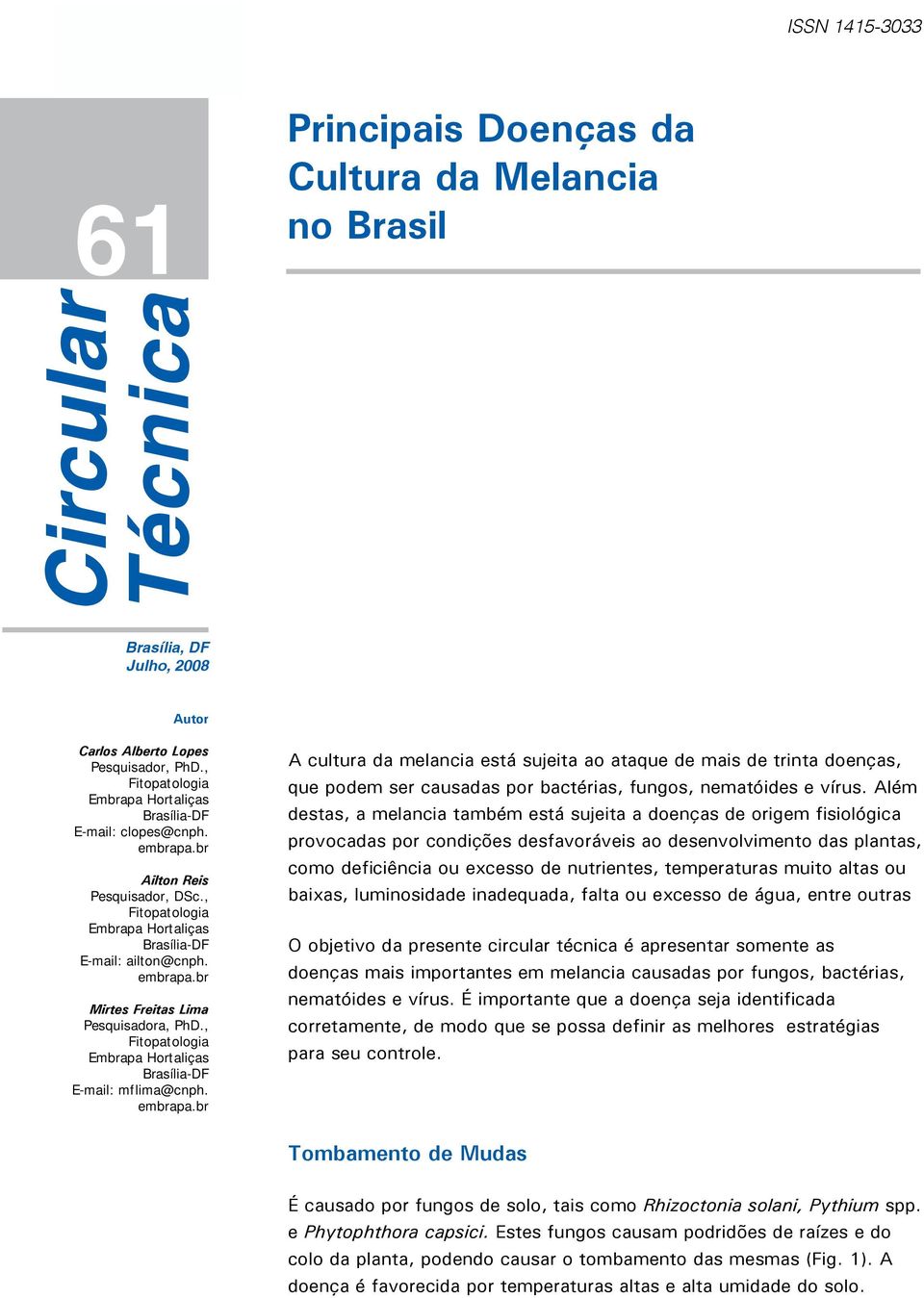 , Fitopatologia Embrapa Hortaliças Brasília-DF E-mail: mflima@cnph. embrapa.